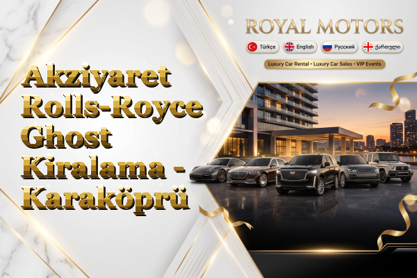 Akziyaret Rolls-Royce Ghost Kiralama - Karaköprü