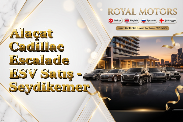 Alaçat Cadillac Escalade ESV Satış - Seydikemer