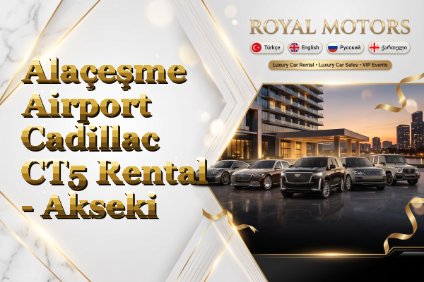 Alaçeşme Airport Cadillac CT5 Rental - Akseki
