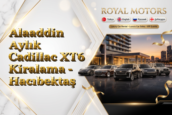 Alaaddin Aylık Cadillac XT6 Kiralama - Hacıbektaş