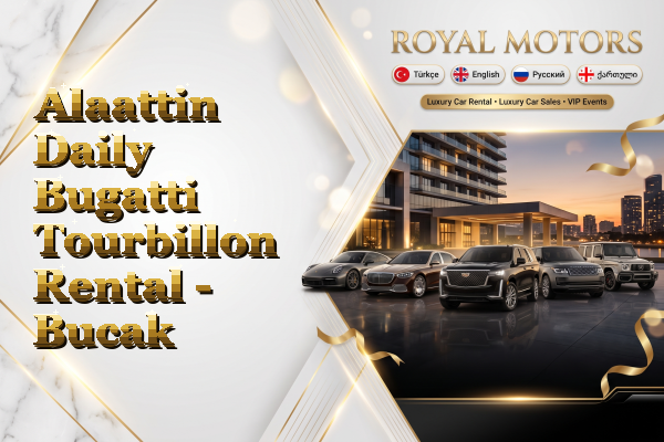 Alaattin Daily Bugatti Tourbillon Rental - Bucak