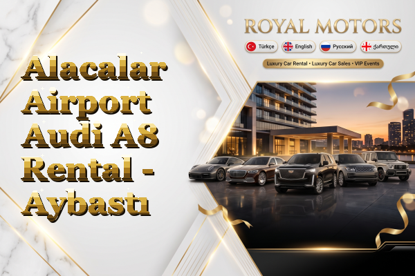 Alacalar Airport Audi A8 Rental - Aybastı
