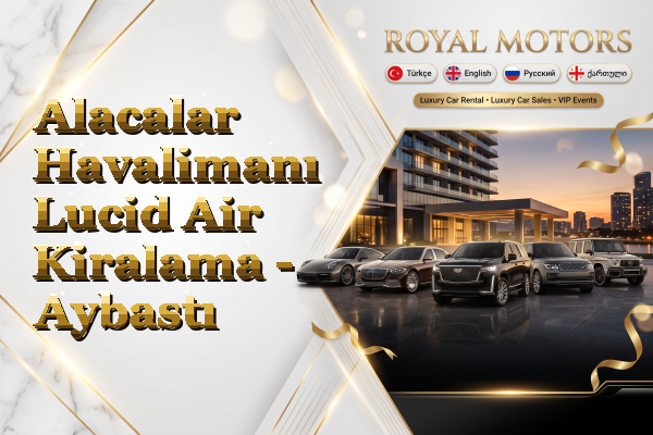 Alacalar Havalimanı Lucid Air Kiralama - Aybastı