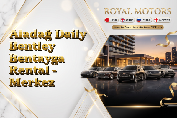 Aladağ Daily Bentley Bentayga Rental - Merkez