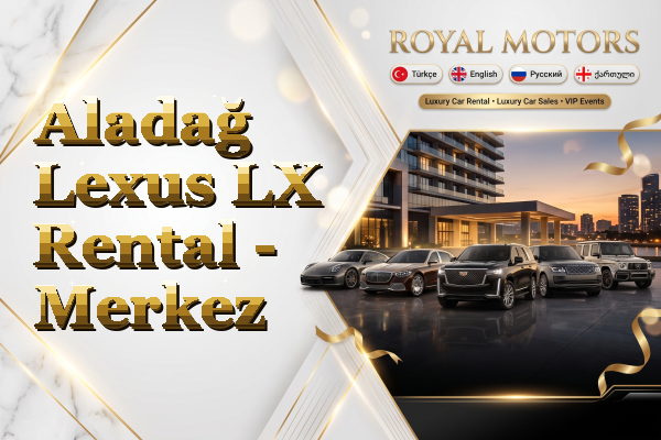 Aladağ Lexus LX Rental - Merkez