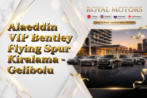 Alaeddin VIP Bentley Flying Spur Kiralama - Gelibolu