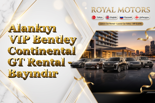 Alankıyı VIP Bentley Continental GT Rental - Bayındır