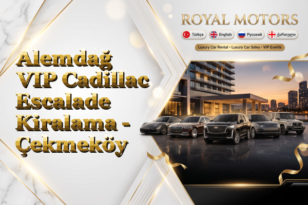Alemdağ VIP Cadillac Escalade Kiralama - Çekmeköy