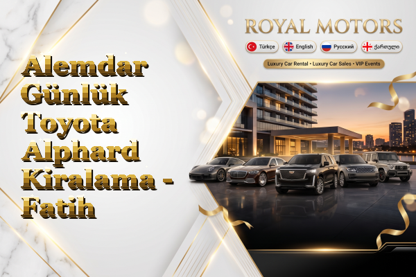 Alemdar Günlük Toyota Alphard Kiralama - Fatih