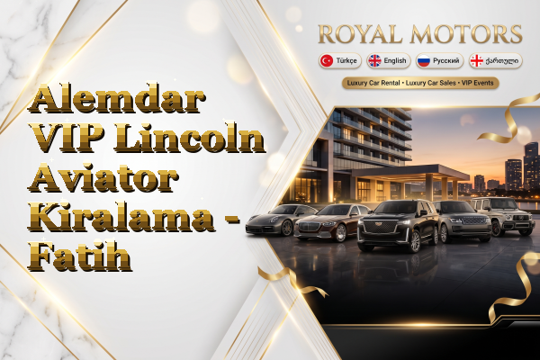 Alemdar VIP Lincoln Aviator Kiralama - Fatih