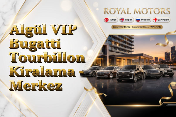 Algül VIP Bugatti Tourbillon Kiralama - Merkez