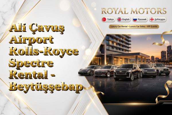 Ali Çavuş Airport Rolls-Royce Spectre Rental - Beytüşşebap