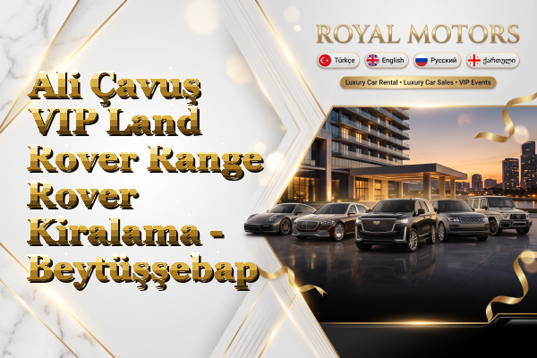 Ali Çavuş VIP Land Rover Range Rover Kiralama - Beytüşşebap