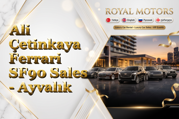 Ali Çetinkaya Ferrari SF90 Sales - Ayvalık