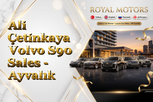 Ali Çetinkaya Volvo S90 Sales - Ayvalık