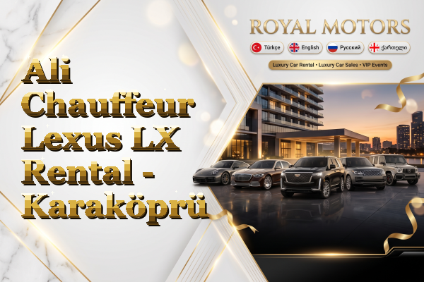 Ali Chauffeur Lexus LX Rental - Karaköprü