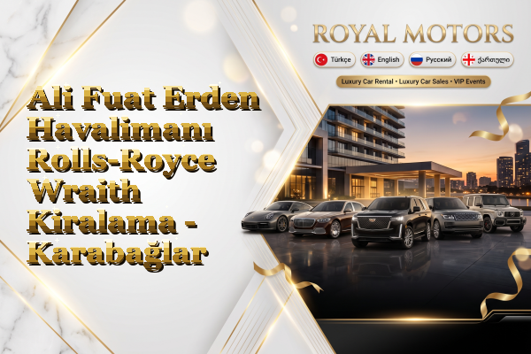 Ali Fuat Erden Havalimanı Rolls-Royce Wraith Kiralama - Karabağlar