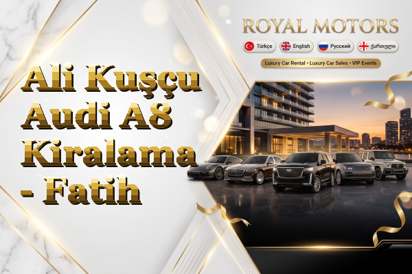 Ali Kuşçu Audi A8 Kiralama - Fatih