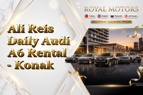 Ali Reis Daily Audi A6 Rental - Konak