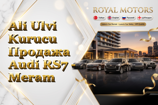Ali Ulvi Kurucu Продажа Audi RS7 - Meram