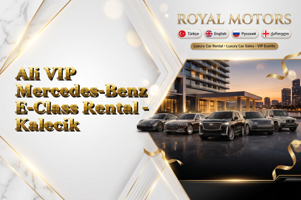 Ali VIP Mercedes-Benz E-Class Rental - Kalecik