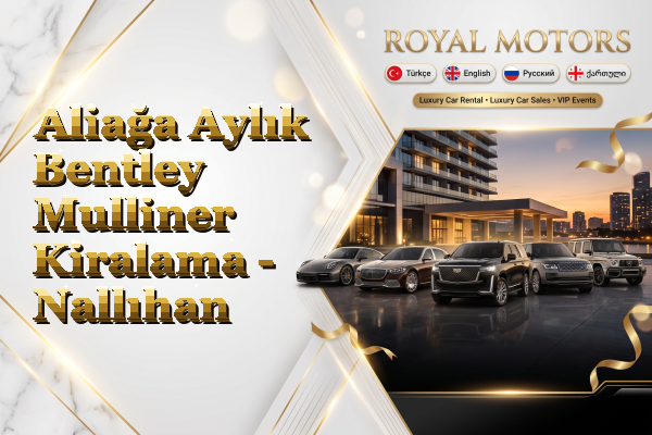 Aliağa Aylık Bentley Mulliner Kiralama - Nallıhan
