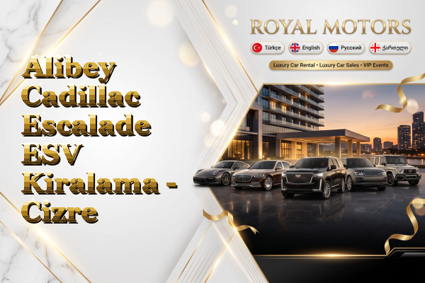 Alibey Cadillac Escalade ESV Kiralama - Cizre