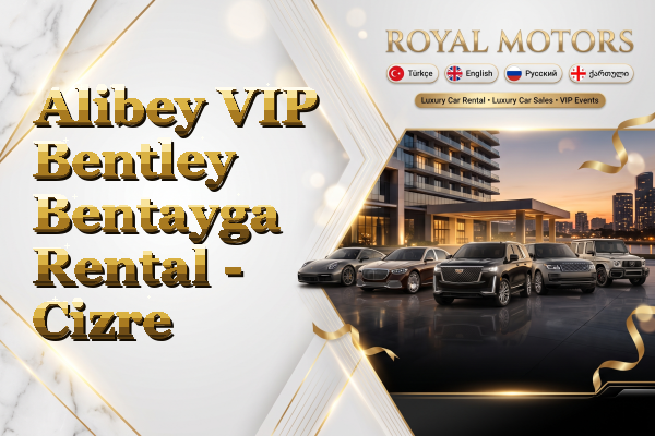 Alibey VIP Bentley Bentayga Rental - Cizre