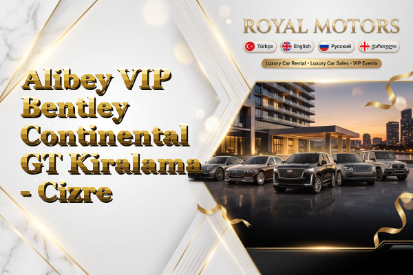 Alibey VIP Bentley Continental GT Kiralama - Cizre