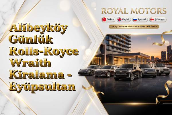 Alibeyköy Günlük Rolls-Royce Wraith Kiralama - Eyüpsultan