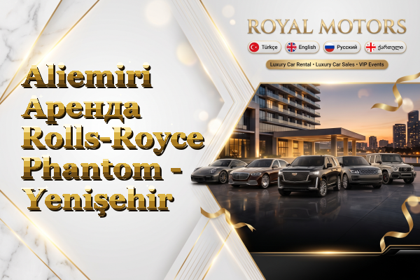 Aliemiri Аренда Rolls-Royce Phantom - Yenişehir