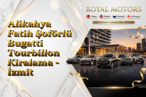 Alikahya Fatih Şoförlü Bugatti Tourbillon Kiralama - İzmit