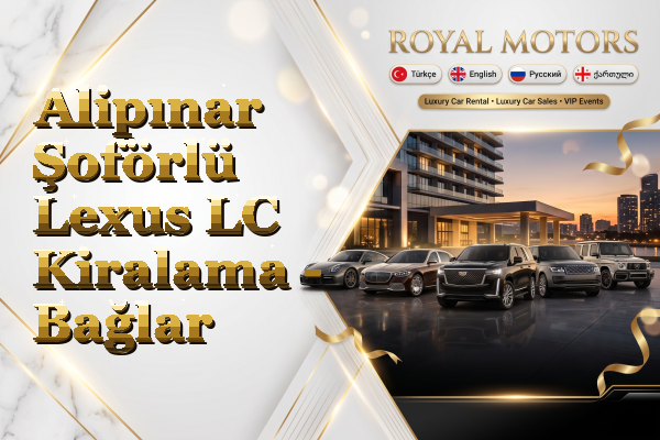 Alipınar Şoförlü Lexus LC Kiralama - Bağlar
