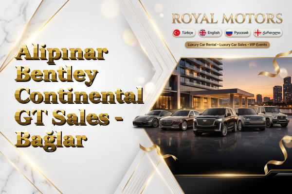Alipınar Bentley Continental GT Sales - Bağlar