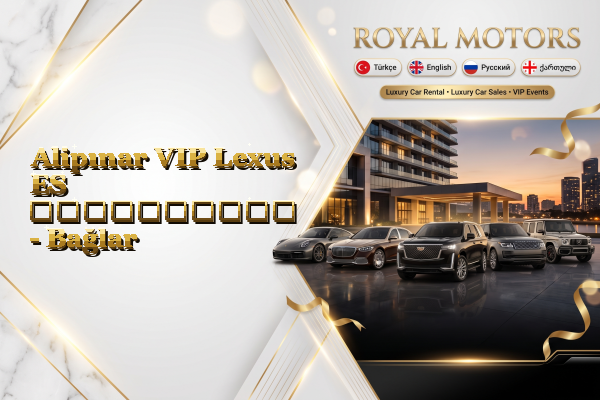 Alipınar VIP Lexus ES გაქირავება - Bağlar