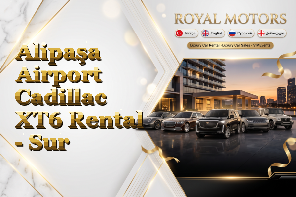 Alipaşa Airport Cadillac XT6 Rental - Sur
