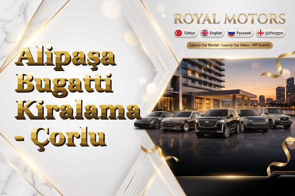 Alipaşa Bugatti Kiralama - Çorlu