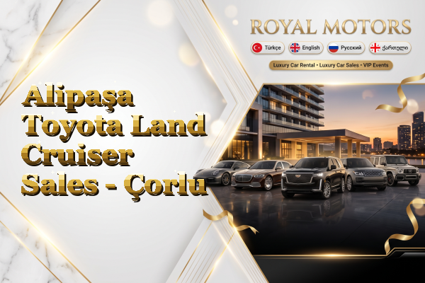 Alipaşa Toyota Land Cruiser Sales - Çorlu