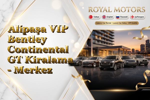 Alipaşa VIP Bentley Continental GT Kiralama - Merkez