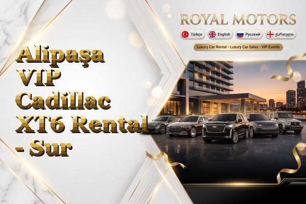 Alipaşa VIP Cadillac XT6 Rental - Sur