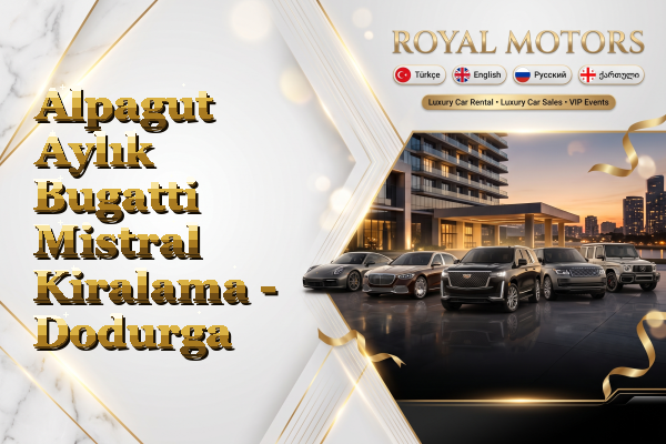 Alpagut Aylık Bugatti Mistral Kiralama - Dodurga