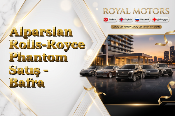 Alparslan Rolls-Royce Phantom Satış - Bafra