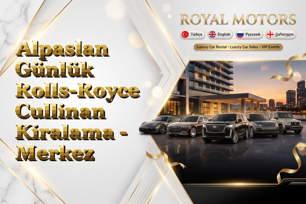 Alpaslan Günlük Rolls-Royce Cullinan Kiralama - Merkez