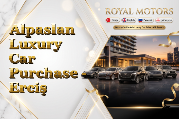Alpaslan Luxury Car Purchase - Erciş