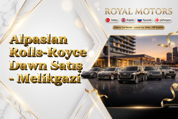 Alpaslan Rolls-Royce Dawn Satış - Melikgazi