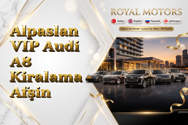 Alpaslan VIP Audi A8 Kiralama - Afşin