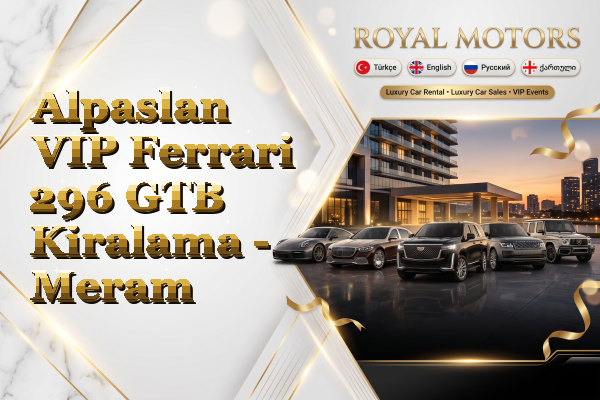 Alpaslan VIP Ferrari 296 GTB Kiralama - Meram