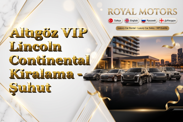 Altıgöz VIP Lincoln Continental Kiralama - Şuhut