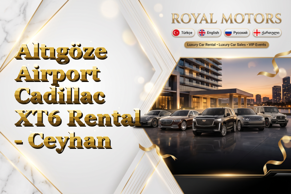 Altıgöze Airport Cadillac XT6 Rental - Ceyhan