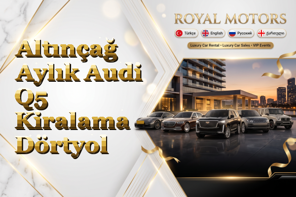 Altınçağ Aylık Audi Q5 Kiralama - Dörtyol